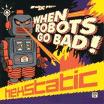 Hexstatic - When Robots Go Bad